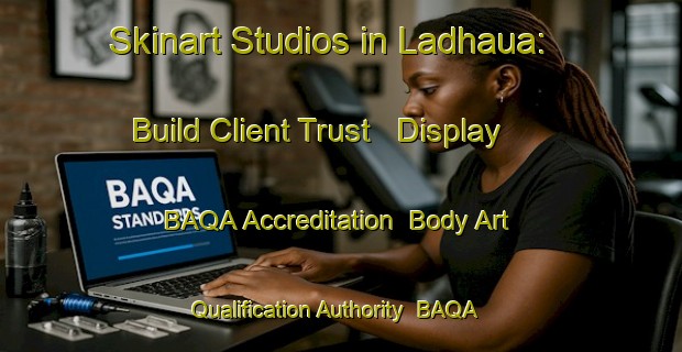 Skinart Studios in Ladhaua: Build Client Trust - Display BAQA Accreditation | Body Art Qualification Authority | BAQA-India