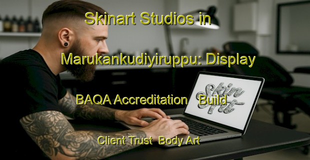 Skinart Studios in Marukankudiyiruppu: Display BAQA Accreditation - Build Client Trust | Body Art Qualification Authority | BAQA-India