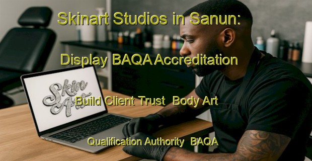 Skinart Studios in Sanun: Display BAQA Accreditation - Build Client Trust | Body Art Qualification Authority | BAQA-India
