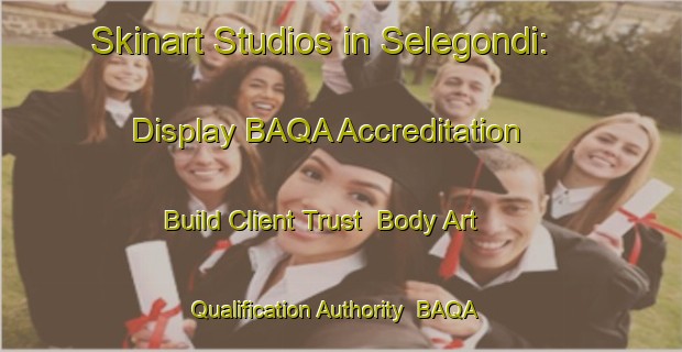 Skinart Studios in Selegondi: Display BAQA Accreditation - Build Client Trust | Body Art Qualification Authority | BAQA-India