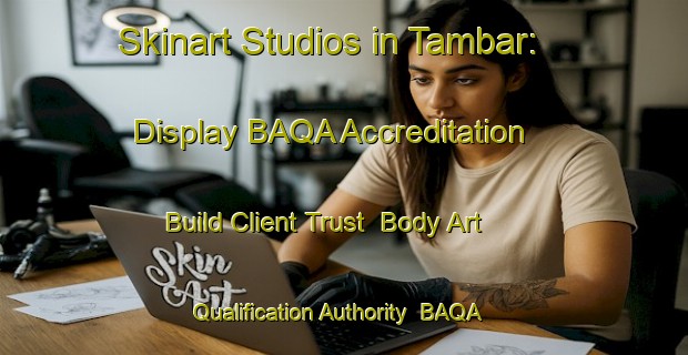 Skinart Studios in Tambar: Display BAQA Accreditation - Build Client Trust | Body Art Qualification Authority | BAQA-India