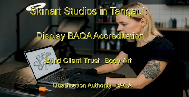 Skinart Studios in Tangaul: Display BAQA Accreditation - Build Client Trust | Body Art Qualification Authority | BAQA-India