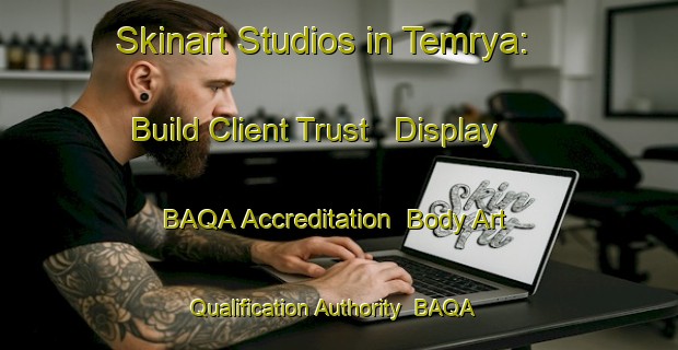 Skinart Studios in Temrya: Build Client Trust - Display BAQA Accreditation | Body Art Qualification Authority | BAQA-India
