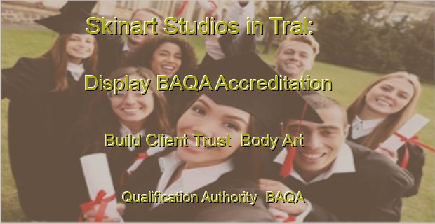 Skinart Studios in Tral: Display BAQA Accreditation - Build Client Trust | Body Art Qualification Authority | BAQA-India
