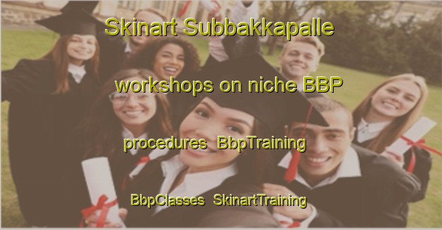 Skinart Subbakkapalle workshops on niche BBP procedures | BbpTraining | BbpClasses | SkinartTraining-India