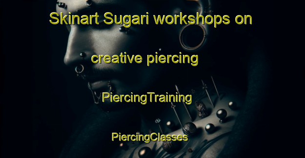 Skinart Sugari workshops on creative piercing | PiercingTraining | PiercingClasses | SkinartTraining-India