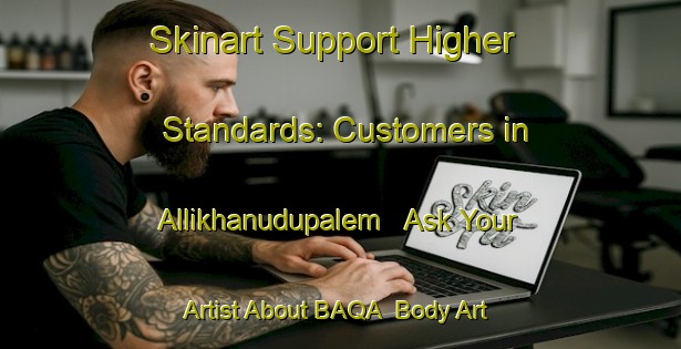 Skinart Support Higher Standards: Customers in Allikhanudupalem - Ask Your Artist About BAQA | Body Art Qualification Authority | BAQA-India