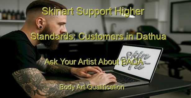 Skinart Support Higher Standards: Customers in Dathua - Ask Your Artist About BAQA | Body Art Qualification Authority | BAQA-India