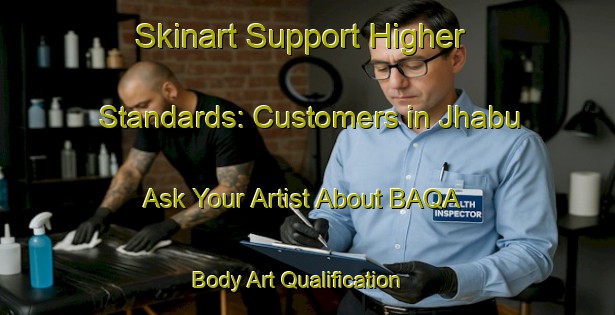 Skinart Support Higher Standards: Customers in Jhabu - Ask Your Artist About BAQA | Body Art Qualification Authority | BAQA-India