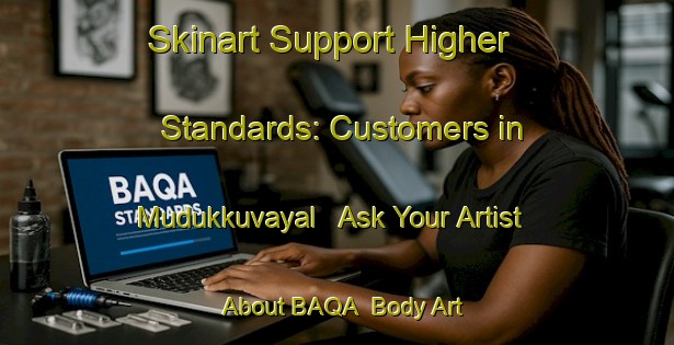 Skinart Support Higher Standards: Customers in Mudukkuvayal - Ask Your Artist About BAQA | Body Art Qualification Authority | BAQA-India