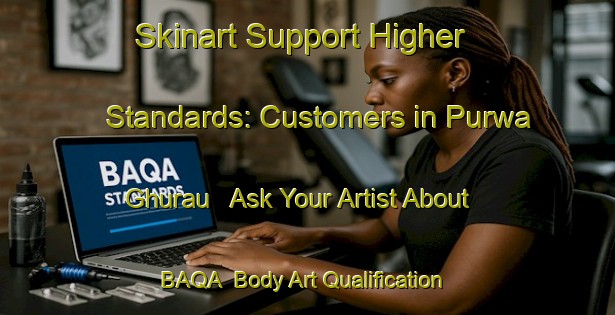 Skinart Support Higher Standards: Customers in Purwa Ghurau - Ask Your Artist About BAQA | Body Art Qualification Authority | BAQA-India