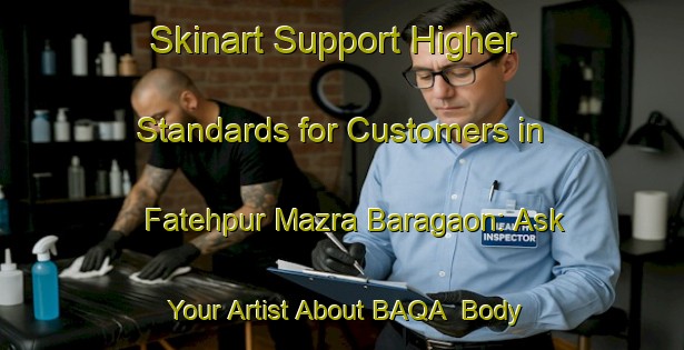 Skinart Support Higher Standards for Customers in Fatehpur Mazra Baragaon: Ask Your Artist About BAQA | Body Art Qualification Authority | BAQA-India