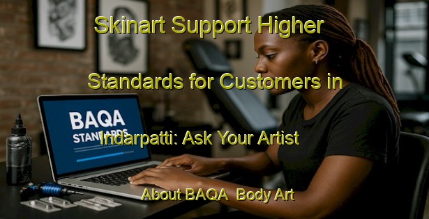 Skinart Support Higher Standards for Customers in Indarpatti: Ask Your Artist About BAQA | Body Art Qualification Authority | BAQA-India