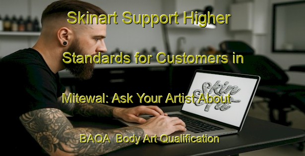 Skinart Support Higher Standards for Customers in Mitewal: Ask Your Artist About BAQA | Body Art Qualification Authority | BAQA-India