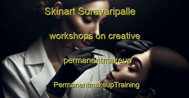Skinart Suravaripalle workshops on creative permanentmakeup | PermanentmakeupTraining | PermanentmakeupClasses | SkinartTraining-India