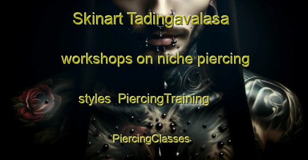 Skinart Tadingavalasa workshops on niche piercing styles | PiercingTraining | PiercingClasses | SkinartTraining-India