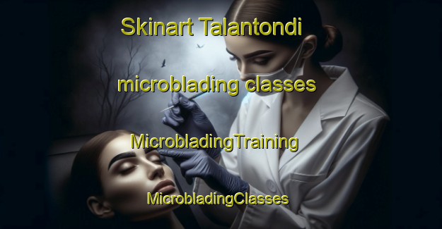 Skinart Talantondi microblading classes | MicrobladingTraining | MicrobladingClasses | SkinartTraining-India