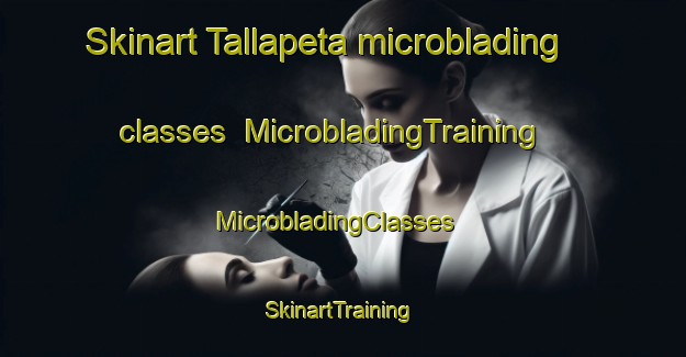 Skinart Tallapeta microblading classes | MicrobladingTraining | MicrobladingClasses | SkinartTraining-India