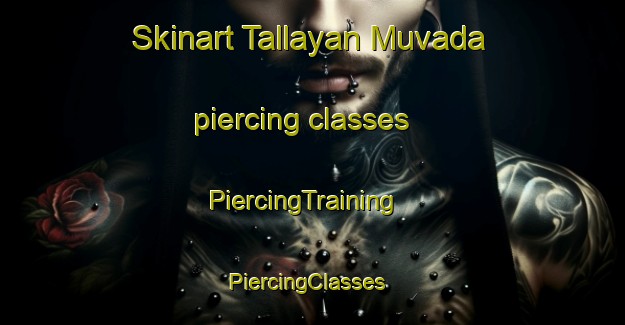 Skinart Tallayan Muvada piercing classes | PiercingTraining | PiercingClasses | SkinartTraining-India