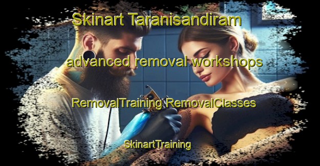 Skinart Taranisandiram advanced removal workshops | #RemovalTraining #RemovalClasses #SkinartTraining-India