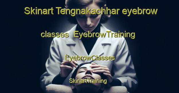 Skinart Tengnakachhar eyebrow classes | EyebrowTraining | EyebrowClasses | SkinartTraining-India