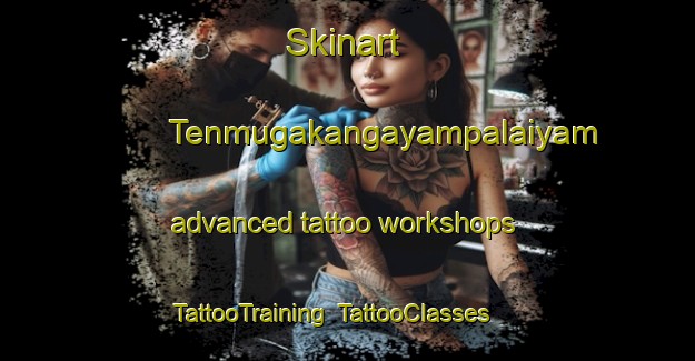 Skinart Tenmugakangayampalaiyam advanced tattoo workshops | TattooTraining | TattooClasses | SkinartTraining-India