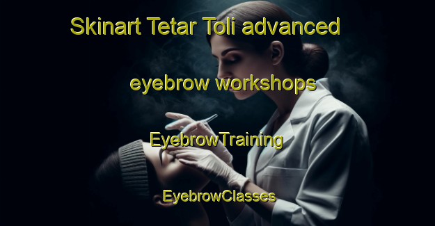Skinart Tetar Toli advanced eyebrow workshops | EyebrowTraining | EyebrowClasses | SkinartTraining-India