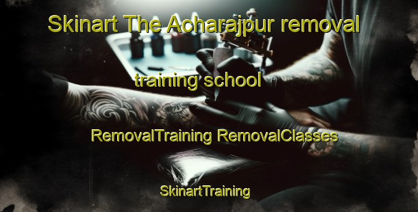 Skinart The Acharajpur removal training school | #RemovalTraining #RemovalClasses #SkinartTraining-India