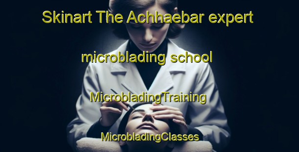 Skinart The Achhaebar expert microblading school | #MicrobladingTraining #MicrobladingClasses #SkinartTraining-India