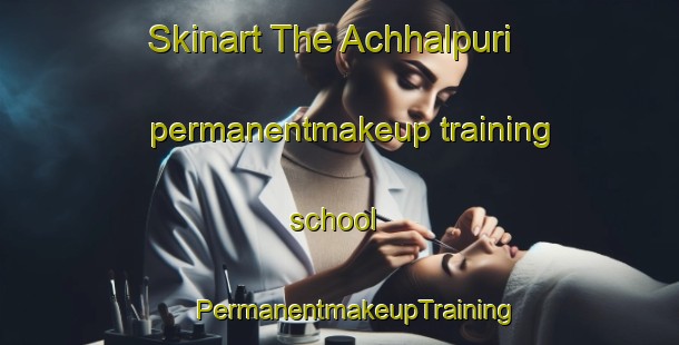 Skinart The Achhalpuri permanentmakeup training school | #PermanentmakeupTraining #PermanentmakeupClasses #SkinartTraining-India