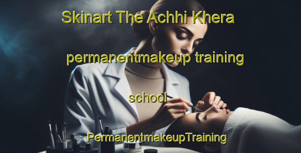 Skinart The Achhi Khera permanentmakeup training school | #PermanentmakeupTraining #PermanentmakeupClasses #SkinartTraining-India