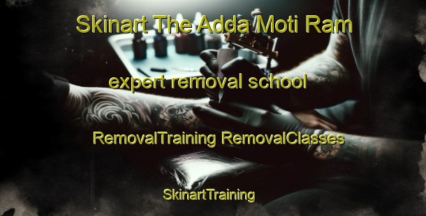 Skinart The Adda Moti Ram expert removal school | #RemovalTraining #RemovalClasses #SkinartTraining-India