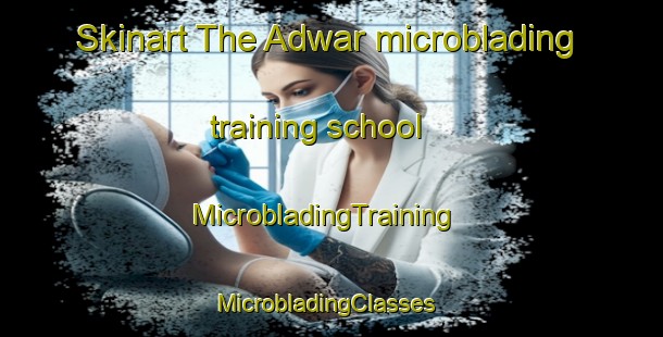 Skinart The Adwar microblading training school | MicrobladingTraining | MicrobladingClasses | SkinartTraining-India