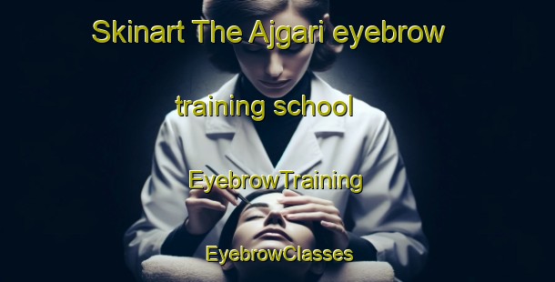 Skinart The Ajgari eyebrow training school | EyebrowTraining | EyebrowClasses | SkinartTraining-India