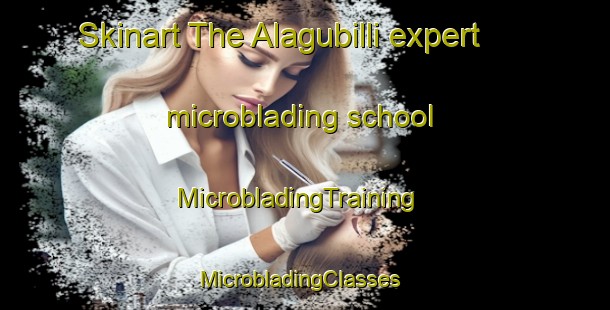 Skinart The Alagubilli expert microblading school | MicrobladingTraining | MicrobladingClasses | SkinartTraining-India
