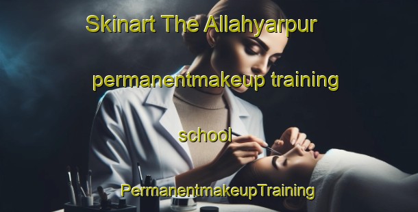 Skinart The Allahyarpur permanentmakeup training school | #PermanentmakeupTraining #PermanentmakeupClasses #SkinartTraining-India