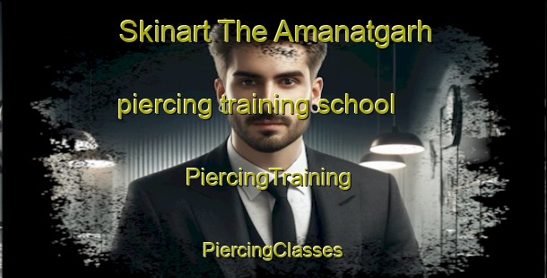 Skinart The Amanatgarh piercing training school | #PiercingTraining #PiercingClasses #SkinartTraining-India