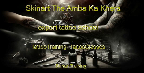 Skinart The Amba Ka Khera expert tattoo school | TattooTraining | TattooClasses | SkinartTraining-India