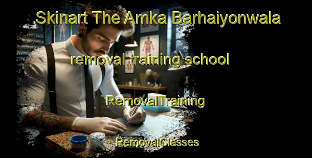 Skinart The Amka Barhaiyonwala removal training school | RemovalTraining | RemovalClasses | SkinartTraining-India