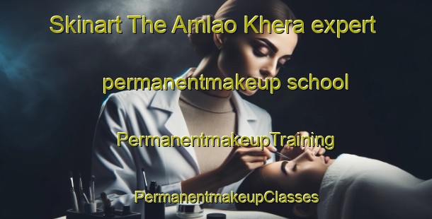 Skinart The Amlao Khera expert permanentmakeup school | #PermanentmakeupTraining #PermanentmakeupClasses #SkinartTraining-India