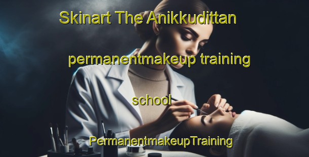 Skinart The Anikkudittan permanentmakeup training school | #PermanentmakeupTraining #PermanentmakeupClasses #SkinartTraining-India