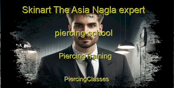 Skinart The Asia Nagla expert piercing school | #PiercingTraining #PiercingClasses #SkinartTraining-India