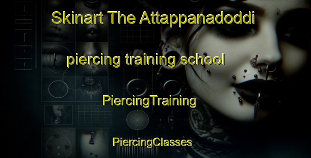 Skinart The Attappanadoddi piercing training school | PiercingTraining | PiercingClasses | SkinartTraining-India