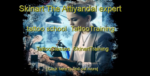 Skinart The Attiyandal expert tattoo school | TattooTraining | TattooClasses | SkinartTraining-India