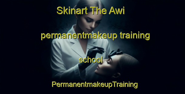 Skinart The Awi permanentmakeup training school | PermanentmakeupTraining | PermanentmakeupClasses | SkinartTraining-India