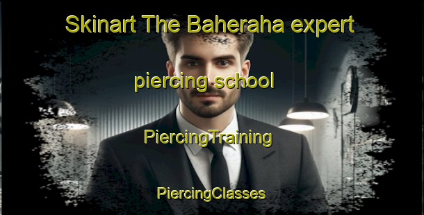 Skinart The Baheraha expert piercing school | #PiercingTraining #PiercingClasses #SkinartTraining-India