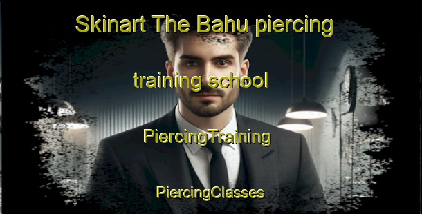 Skinart The Bahu piercing training school | #PiercingTraining #PiercingClasses #SkinartTraining-India