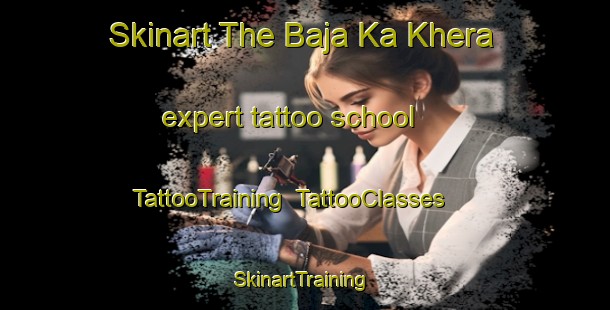 Skinart The Baja Ka Khera expert tattoo school | TattooTraining | TattooClasses | SkinartTraining-India