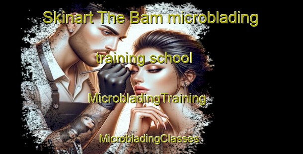 Skinart The Bam microblading training school | MicrobladingTraining | MicrobladingClasses | SkinartTraining-India