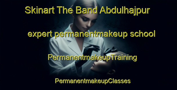 Skinart The Band Abdulhajpur expert permanentmakeup school | #PermanentmakeupTraining #PermanentmakeupClasses #SkinartTraining-India